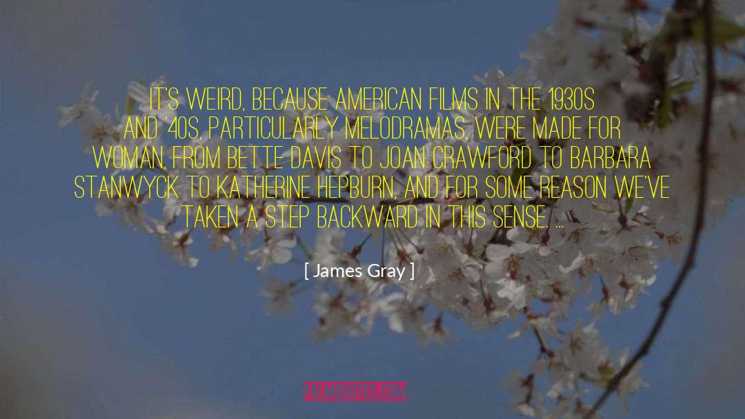 James Gray Quotes: It's weird, because American films