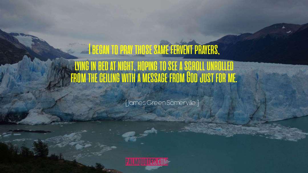 James Green Somerville Quotes: I began to pray those