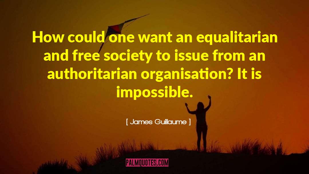 James Guillaume Quotes: How could one want an