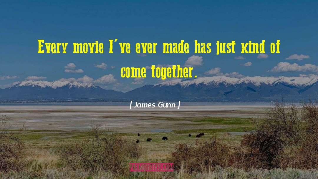 James Gunn Quotes: Every movie I've ever made