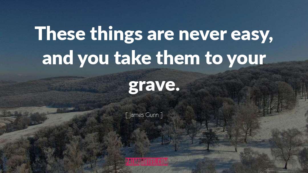 James Gunn Quotes: These things are never easy,