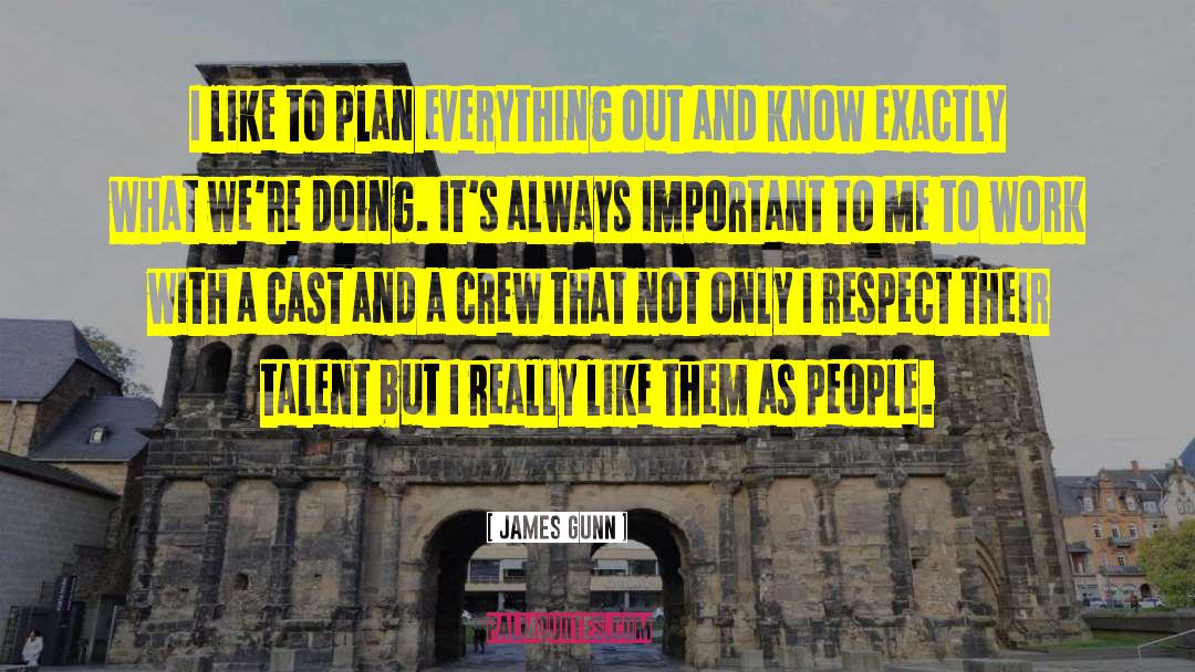 James Gunn Quotes: I like to plan everything