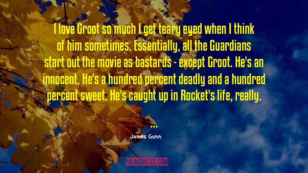 James Gunn Quotes: I love Groot so much