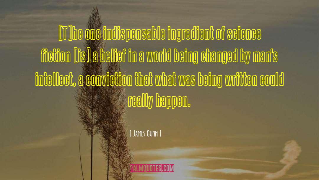 James Gunn Quotes: [T]he one indispensable ingredient of