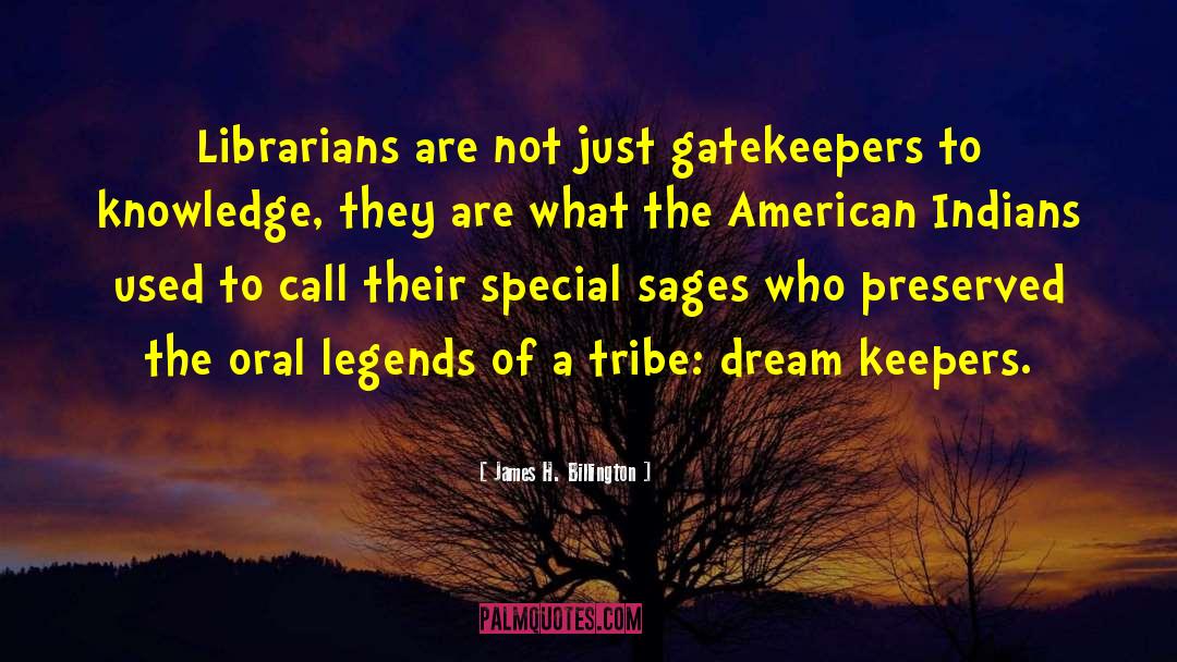 James H. Billington Quotes: Librarians are not just gatekeepers