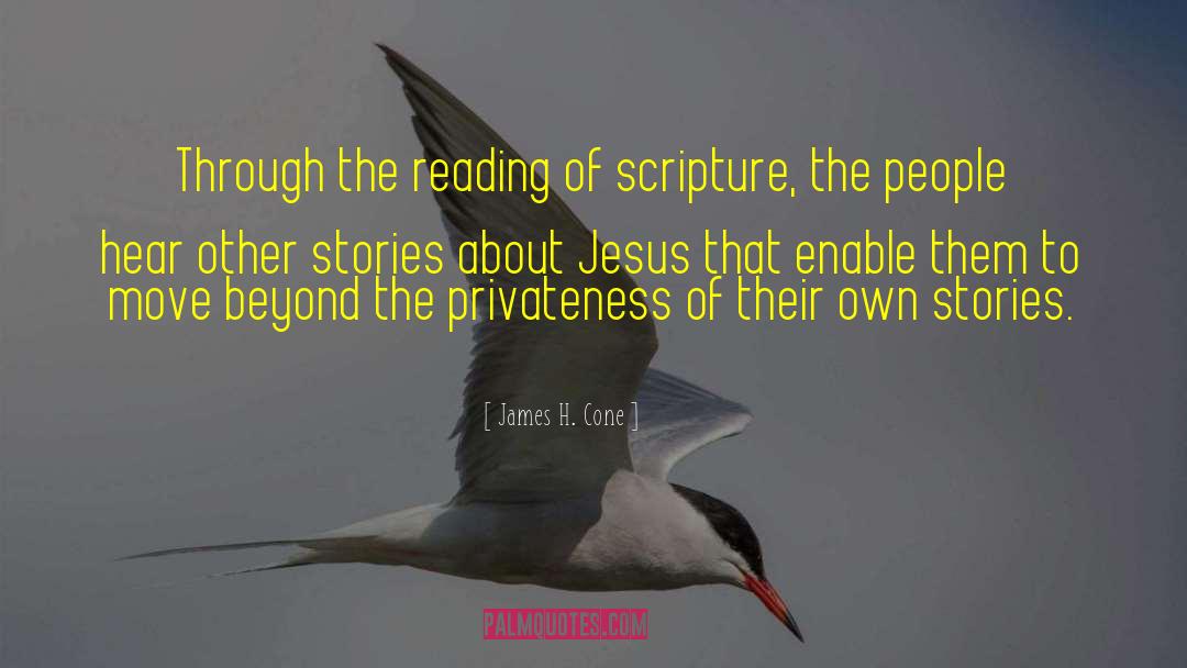 James H. Cone Quotes: Through the reading of scripture,