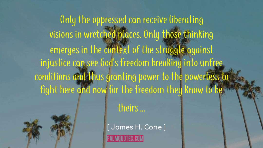 James H. Cone Quotes: Only the oppressed can receive