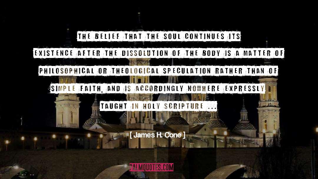 James H. Cone Quotes: The belief that the soul