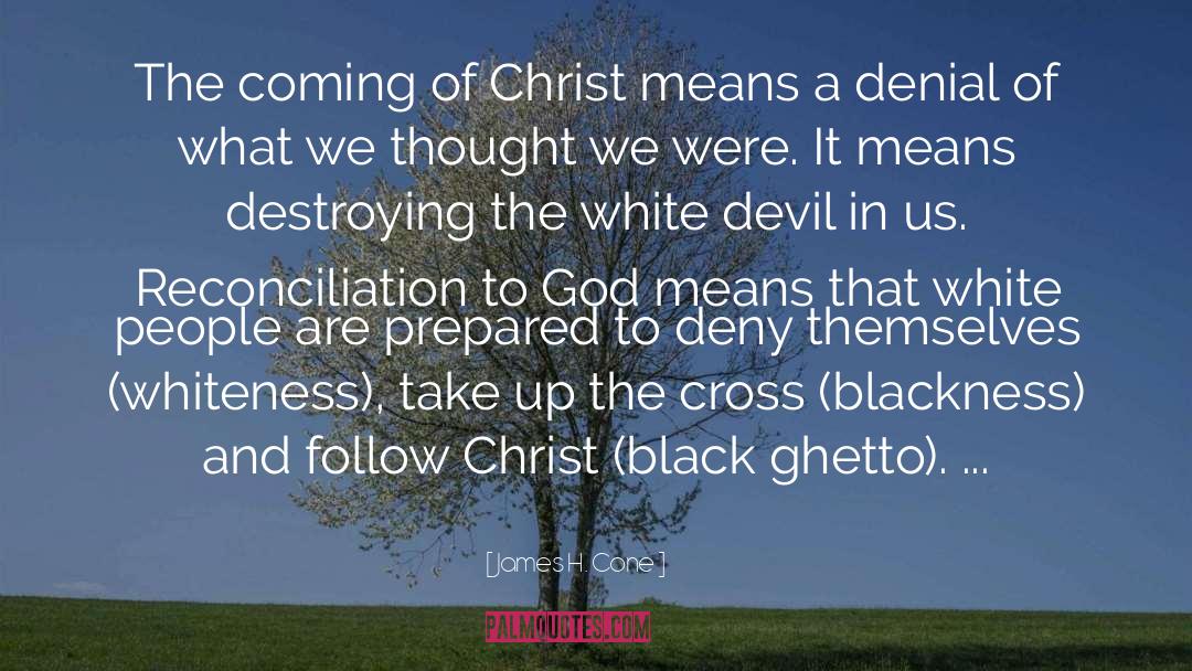 James H. Cone Quotes: The coming of Christ means