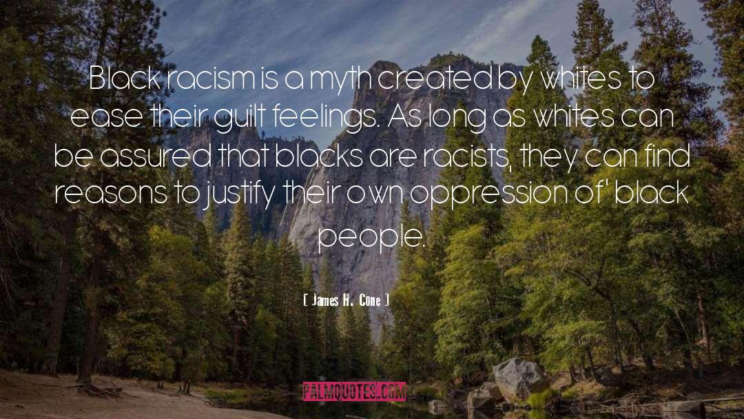 James H. Cone Quotes: Black racism is a myth