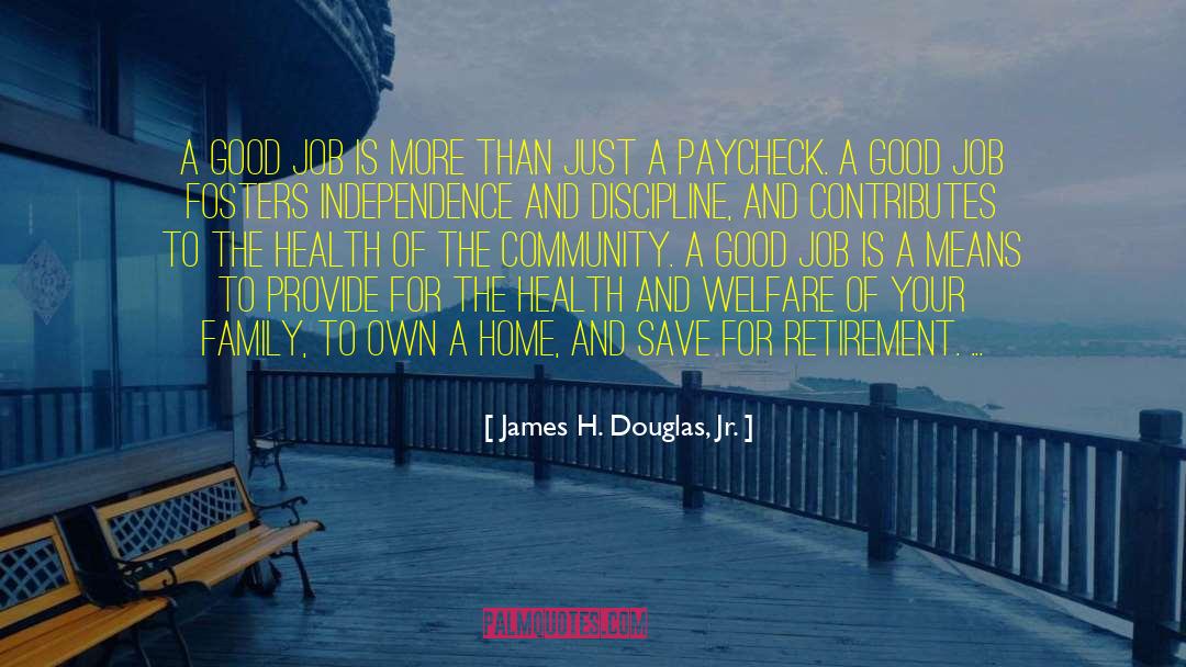 James H. Douglas, Jr. Quotes: A good job is more