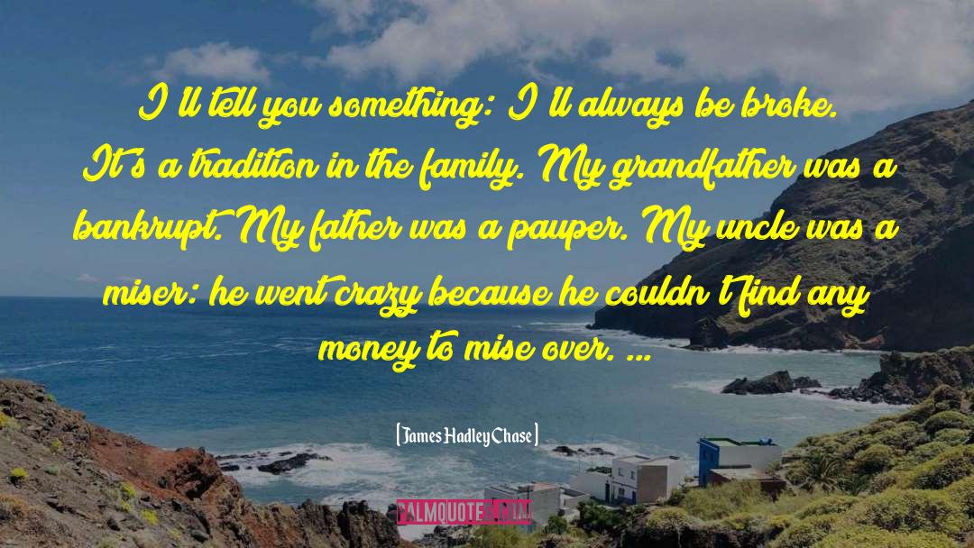 James Hadley Chase Quotes: I'll tell you something: I'll