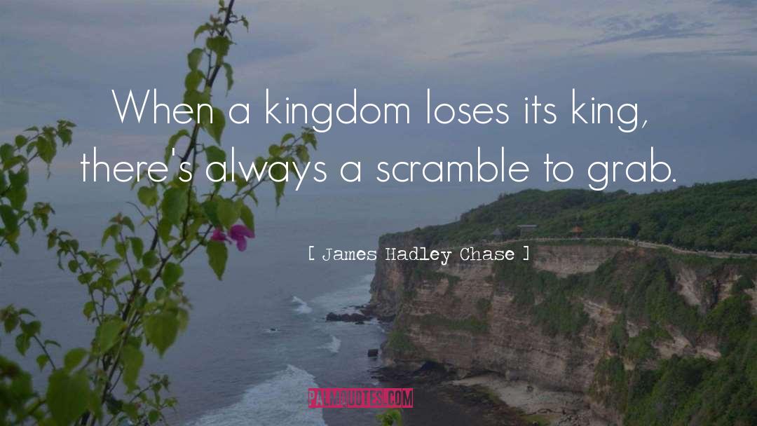 James Hadley Chase Quotes: When a kingdom loses its