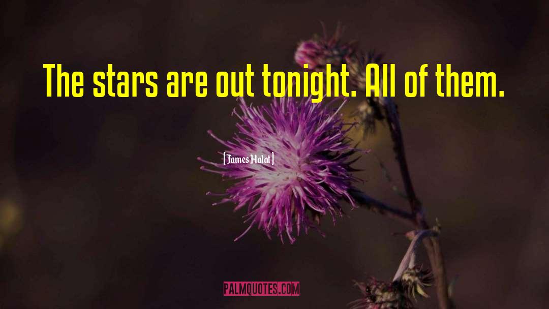 James Halat Quotes: The stars are out tonight.