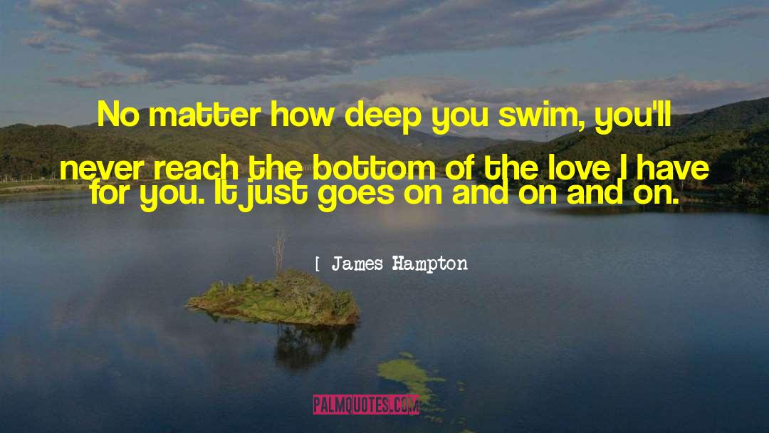 James Hampton Quotes: No matter how deep you