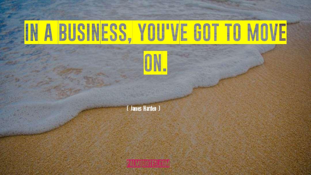 James Harden Quotes: In a business, you've got