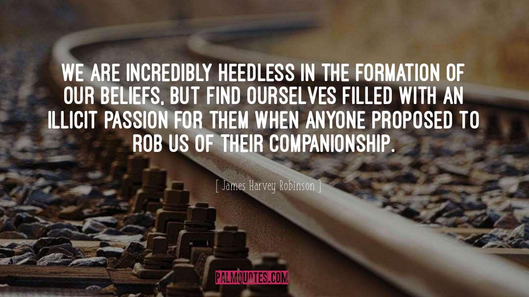 James Harvey Robinson Quotes: We are incredibly heedless in