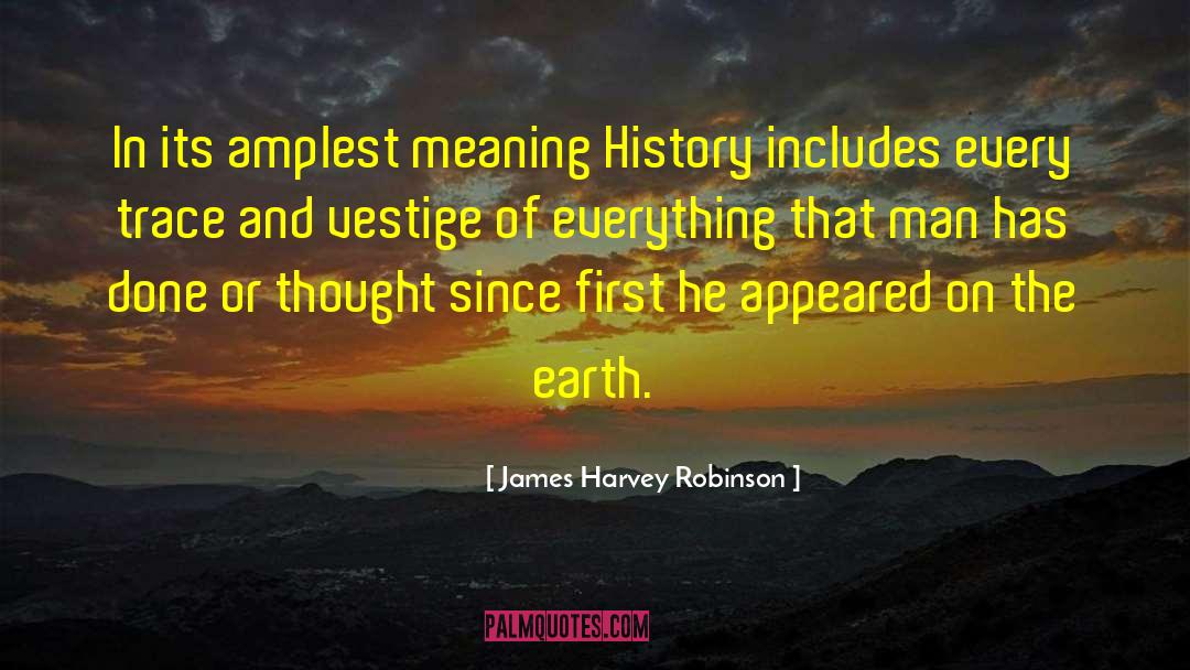 James Harvey Robinson Quotes: In its amplest meaning History