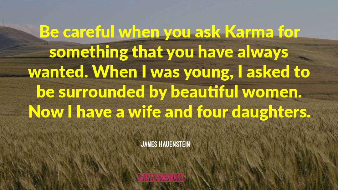 James Hauenstein Quotes: Be careful when you ask