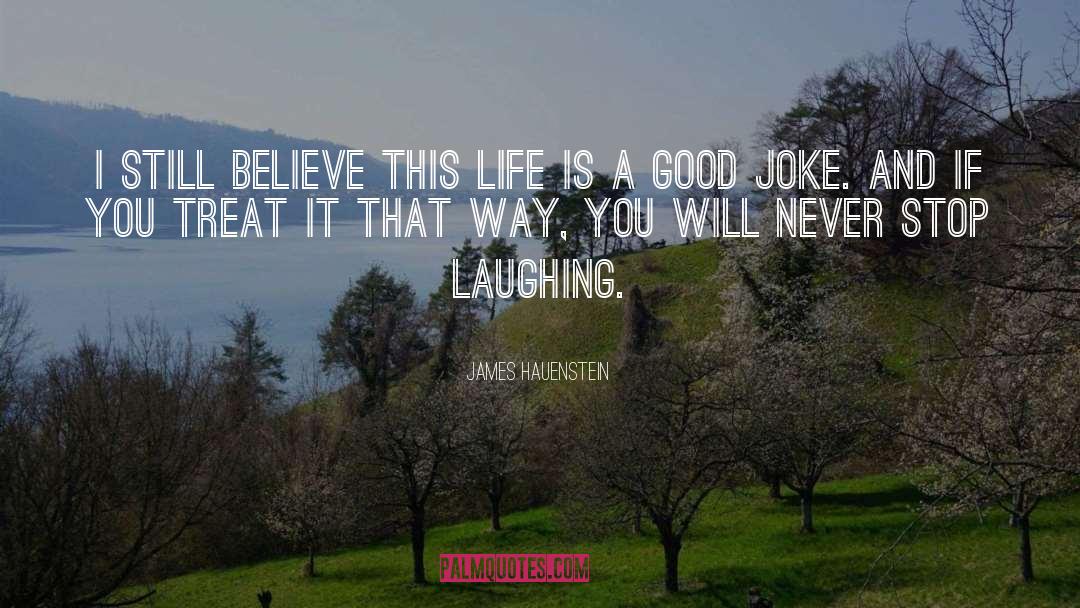 James Hauenstein Quotes: I still believe this Life
