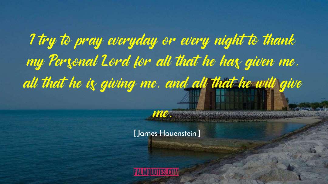 James Hauenstein Quotes: I try to pray everyday