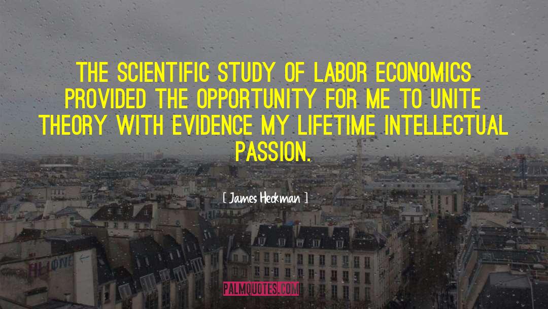 James Heckman Quotes: The scientific study of labor