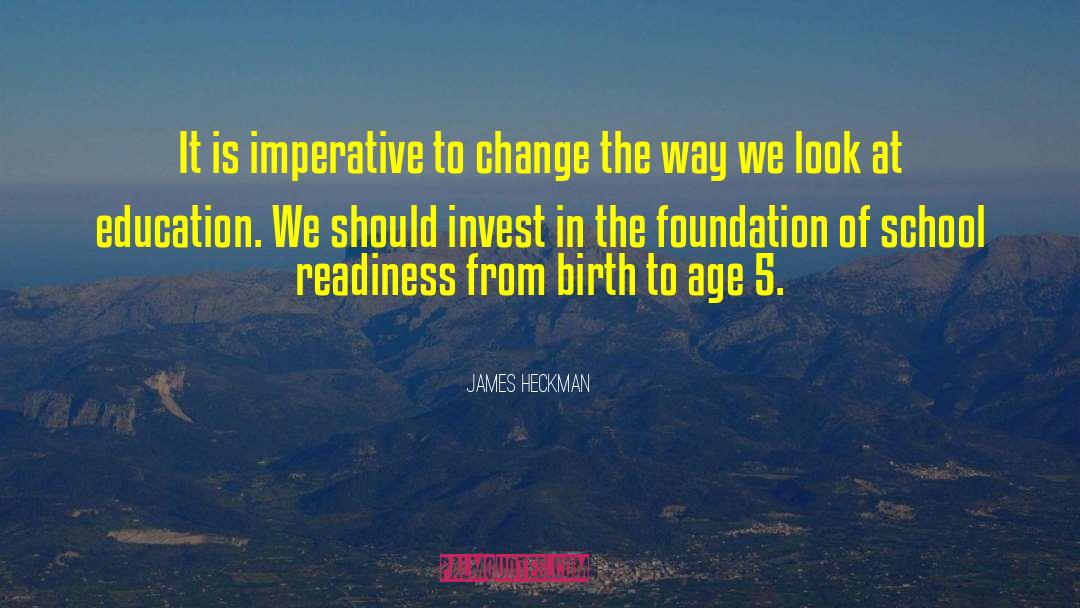James Heckman Quotes: It is imperative to change