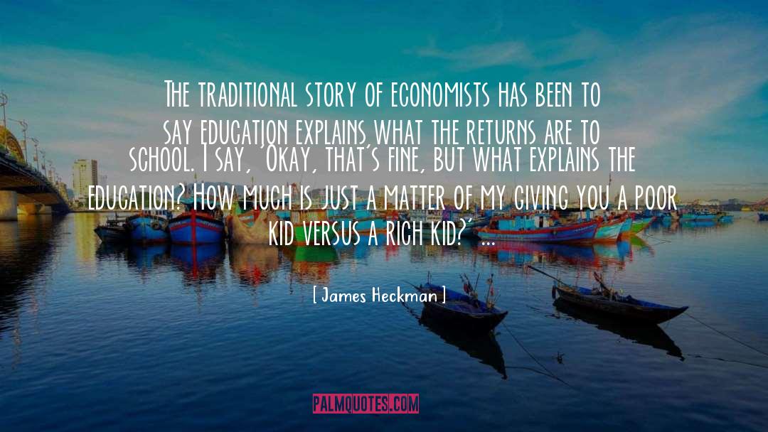 James Heckman Quotes: The traditional story of economists