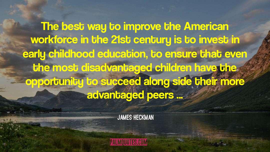 James Heckman Quotes: The best way to improve