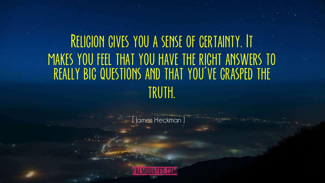 James Heckman Quotes: Religion gives you a sense