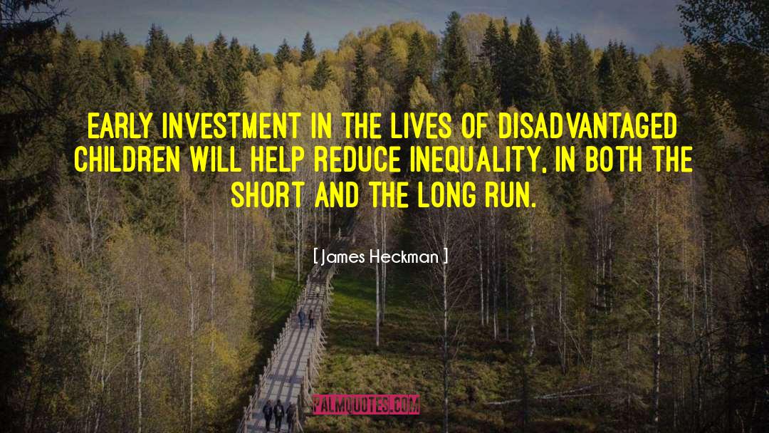 James Heckman Quotes: Early investment in the lives