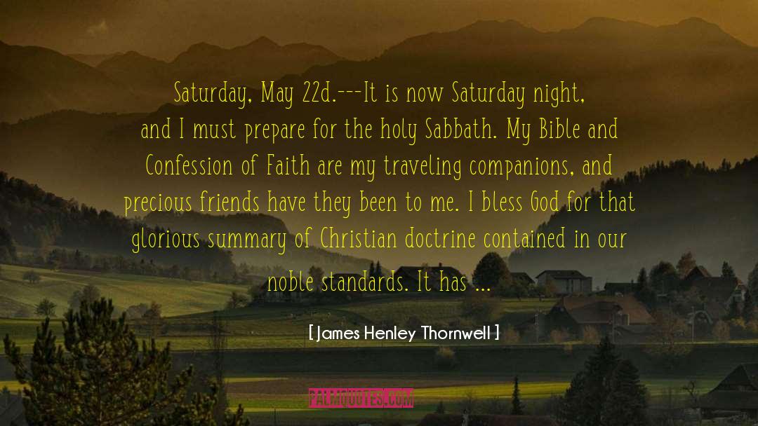 James Henley Thornwell Quotes: Saturday, May 22d.---It is now