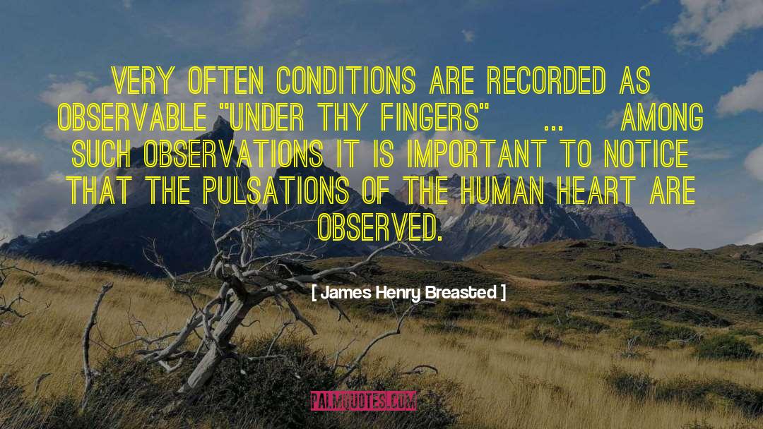 James Henry Breasted Quotes: Very often conditions are recorded