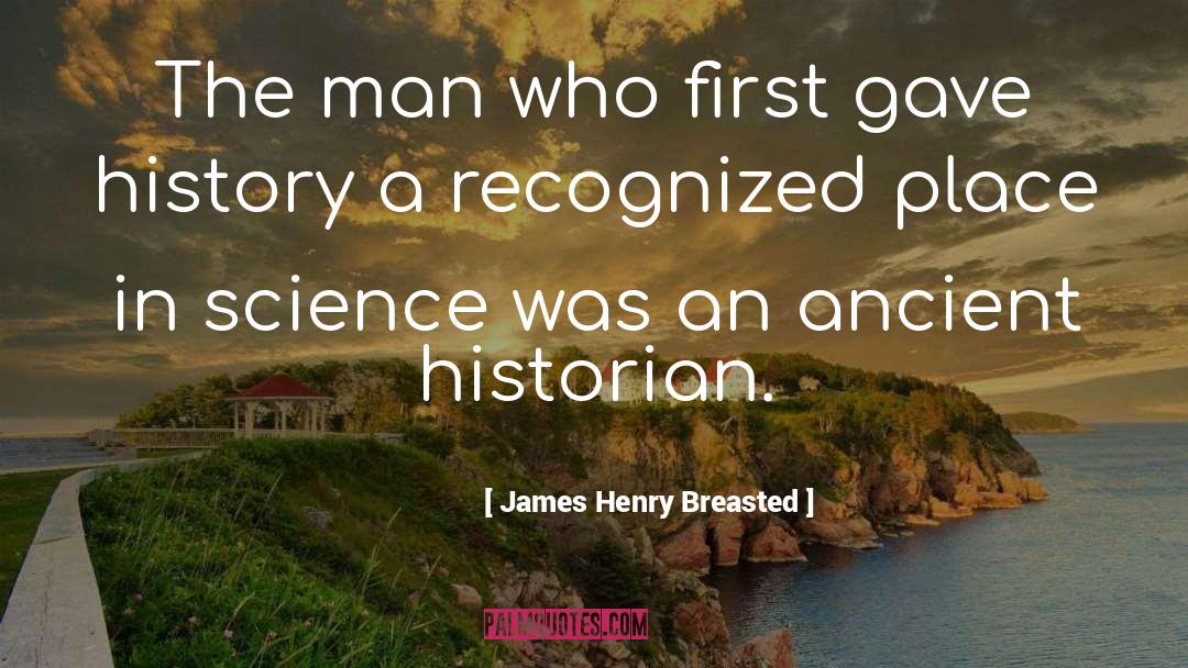 James Henry Breasted Quotes: The man who first gave