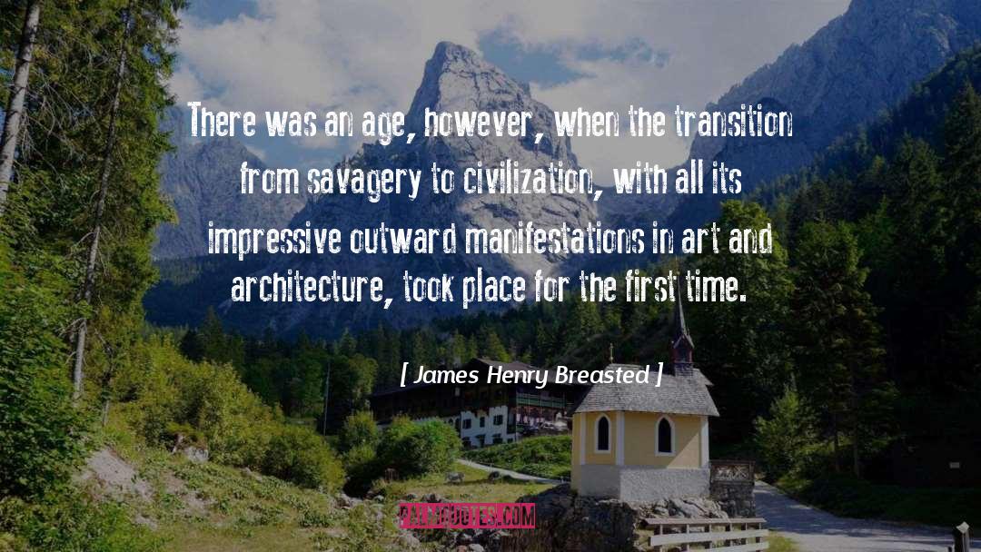 James Henry Breasted Quotes: There was an age, however,