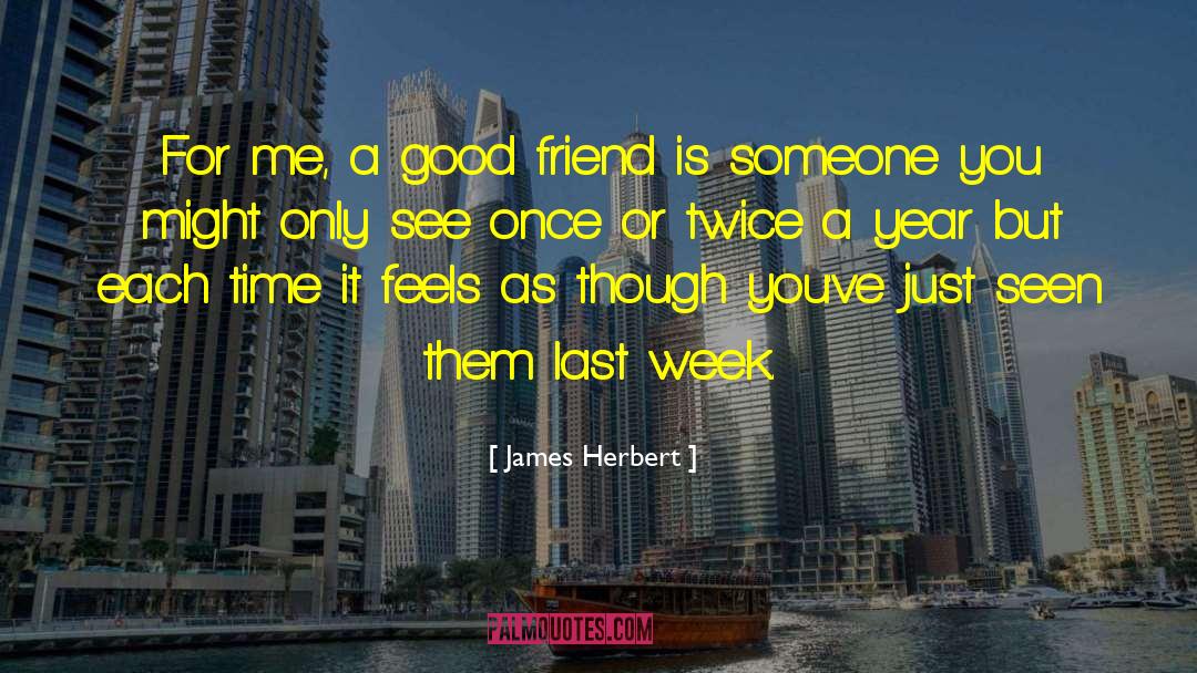 James Herbert Quotes: For me, a good friend