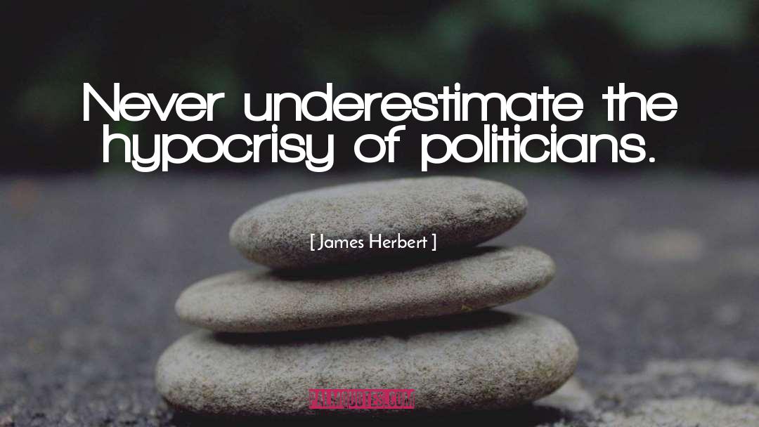James Herbert Quotes: Never underestimate the hypocrisy of