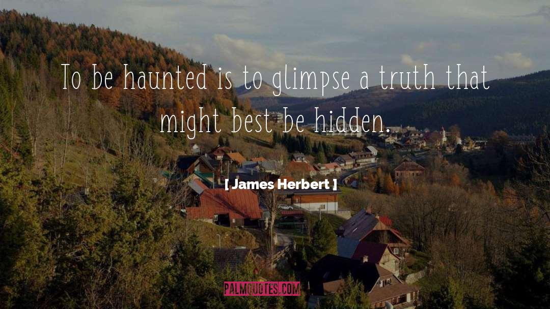 James Herbert Quotes: To be haunted is to