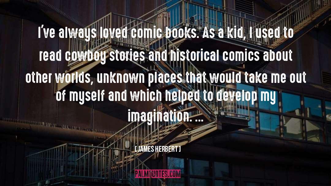 James Herbert Quotes: I've always loved comic books.