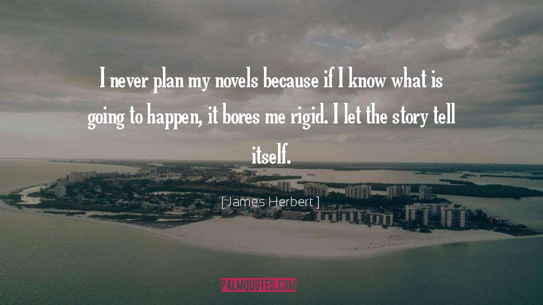 James Herbert Quotes: I never plan my novels