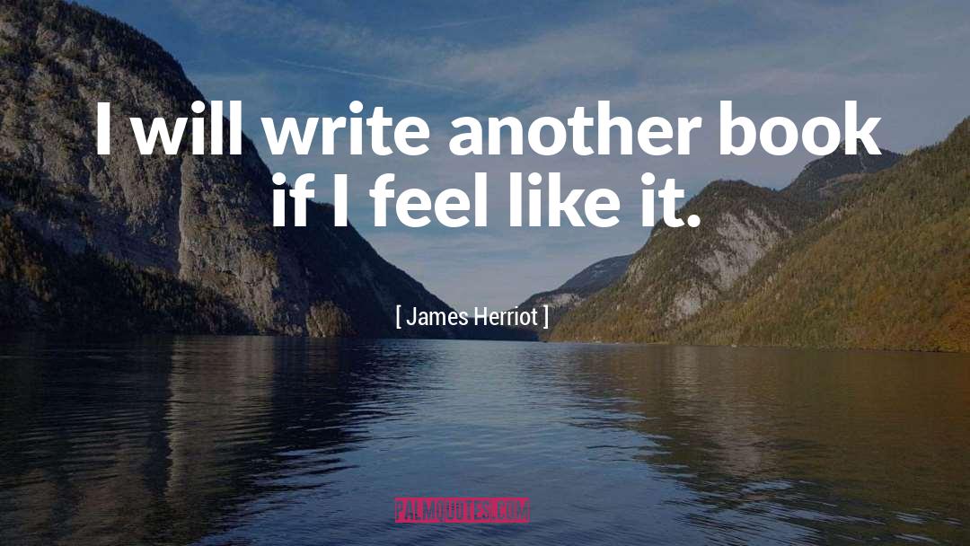 James Herriot Quotes: I will write another book