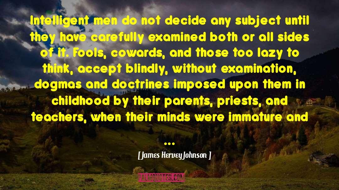 James Hervey Johnson Quotes: Intelligent men do not decide