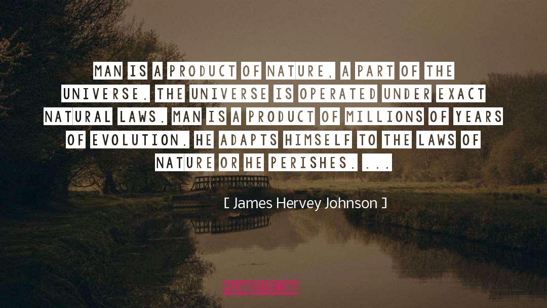 James Hervey Johnson Quotes: Man is a product of
