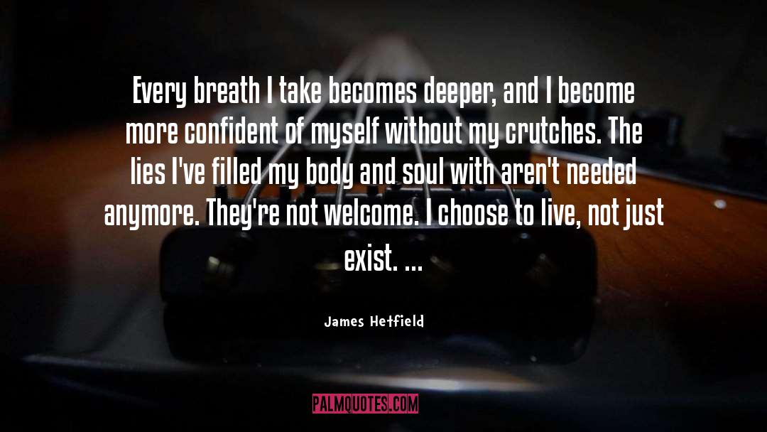 James Hetfield Quotes: Every breath I take becomes