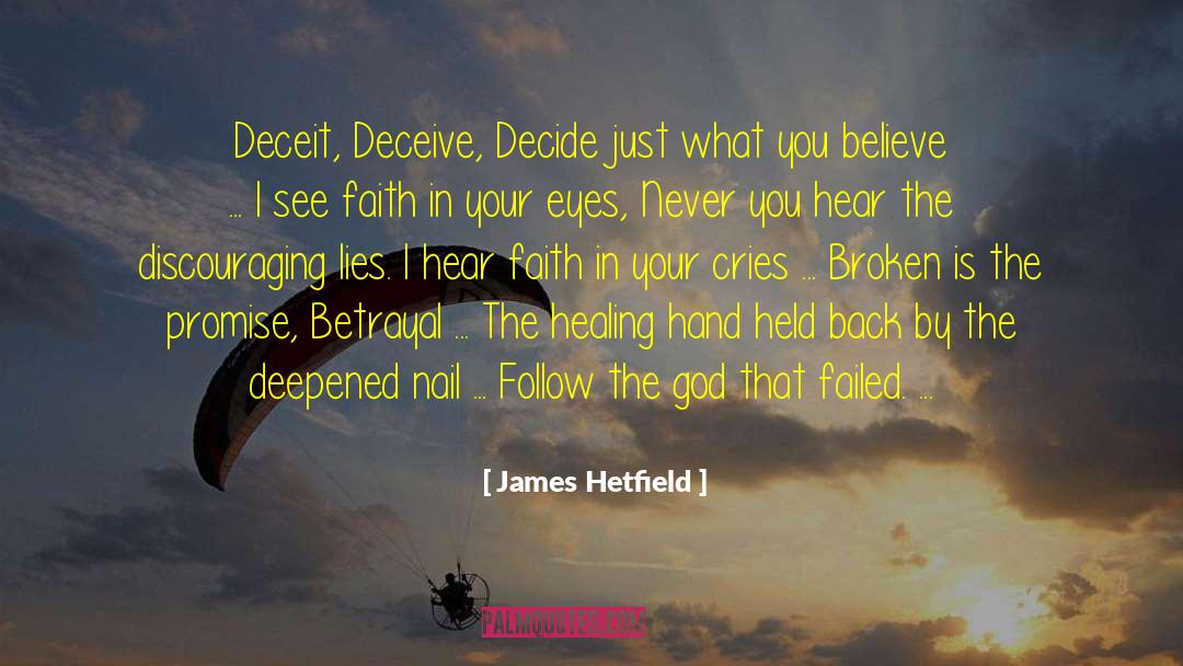 James Hetfield Quotes: Deceit, Deceive, Decide just what