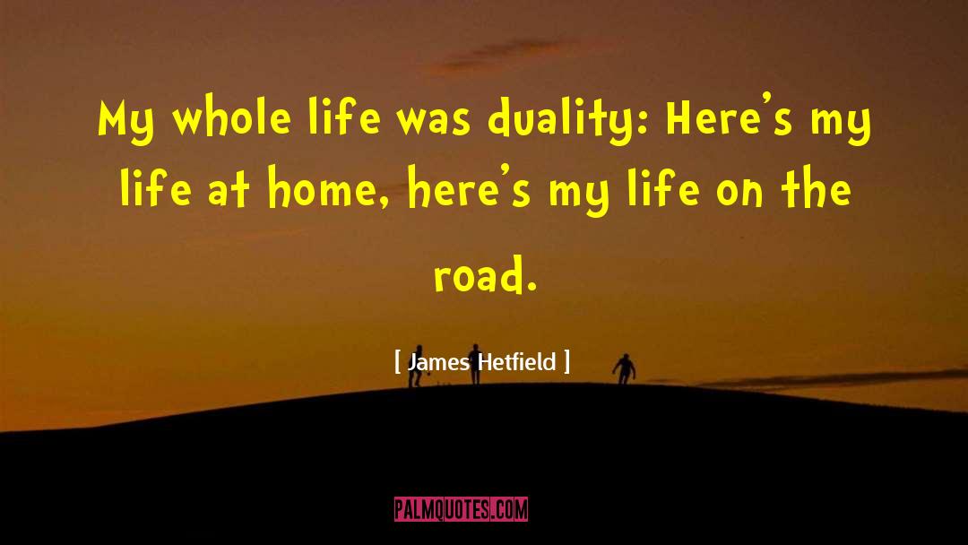 James Hetfield Quotes: My whole life was duality:
