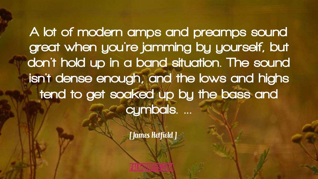 James Hetfield Quotes: A lot of modern amps