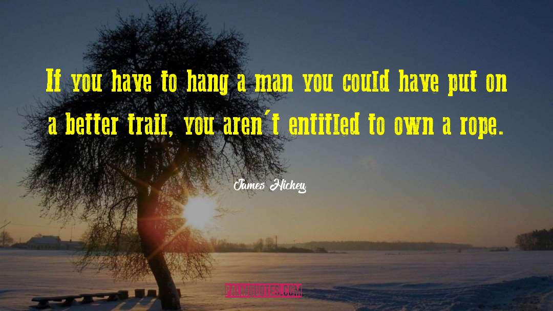 James Hickey Quotes: If you have to hang