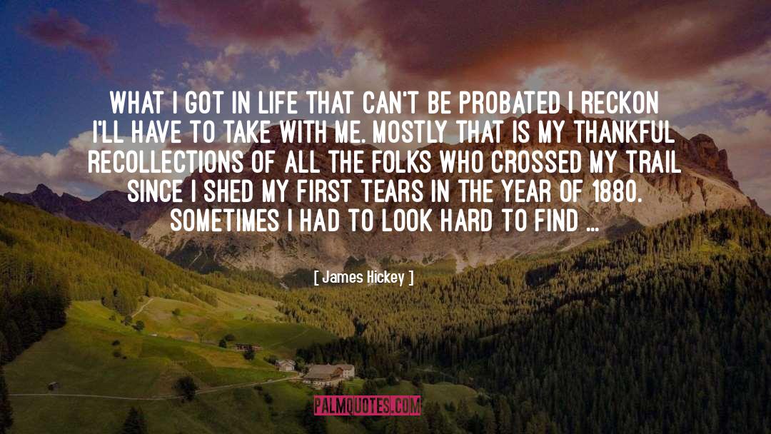James Hickey Quotes: What I got in life