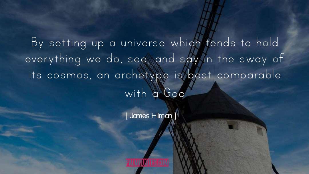 James Hillman Quotes: By setting up a universe
